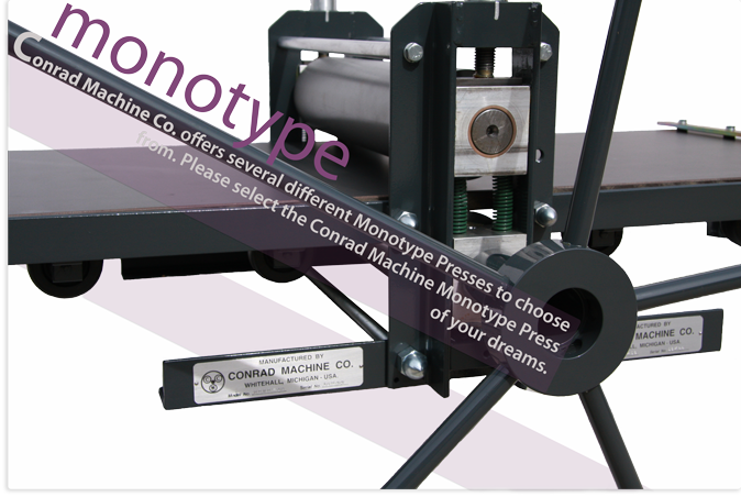 Conrad Machine Co. is the oldest manufacturer of Fine Art Monotype Printmaking Presses in North America. We offer many different sizes and styles of monotype presses as well as printmaking supplies. Please select the Conrad Machine Co. Monotype Press of your dreams.